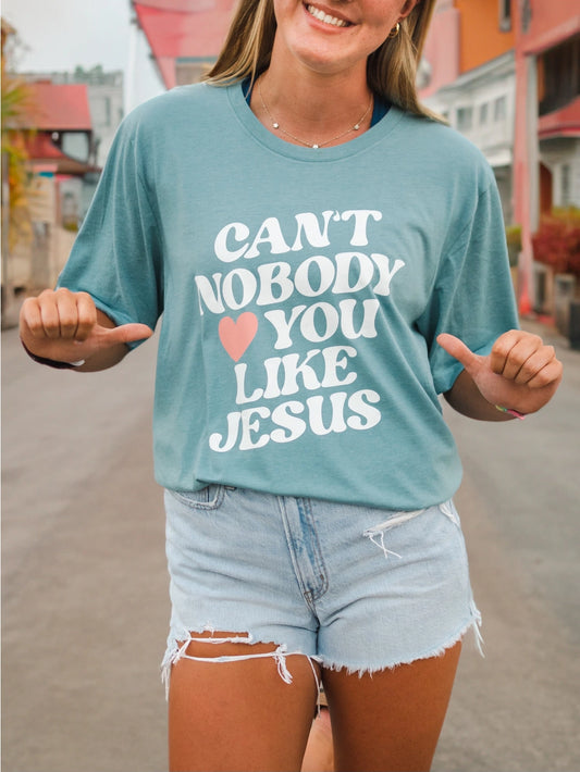 Can't Nobody Love You Like Jesus Tee